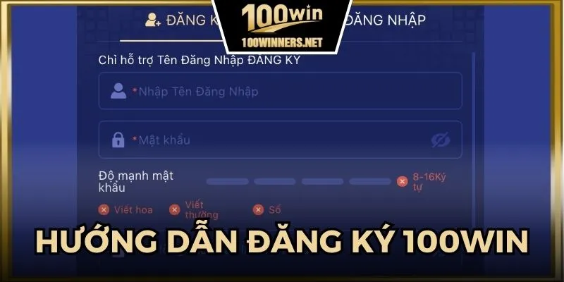Hướng dẫn thao tác đăng ký 100win chuẩn xác, nhanh chóng